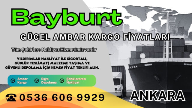 Bayburt Ambar Kargo, Nakliyat Fiyatları ve Eşya Depolama Ücretleri