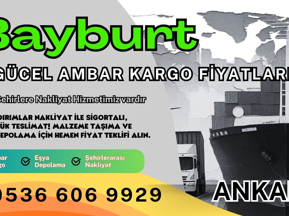 Bayburt Ambar Kargo, Nakliyat Fiyatları ve Eşya Depolama Ücretleri