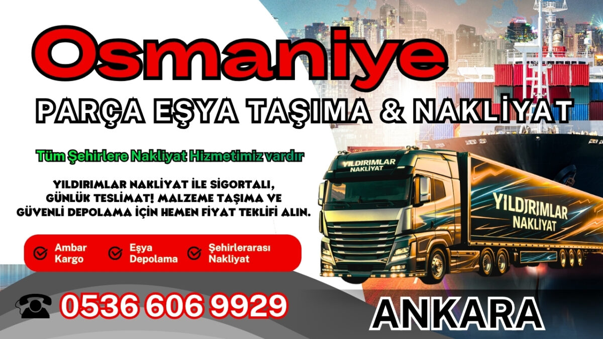 Osmaniye Parça Eşya Taşıma, Nakliyat Fiyatları ve Eşya Depolama