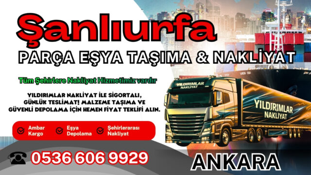 Şanlıurfa Parça Eşya Taşıma, Nakliyat Fiyatları ve Eşya Depolama