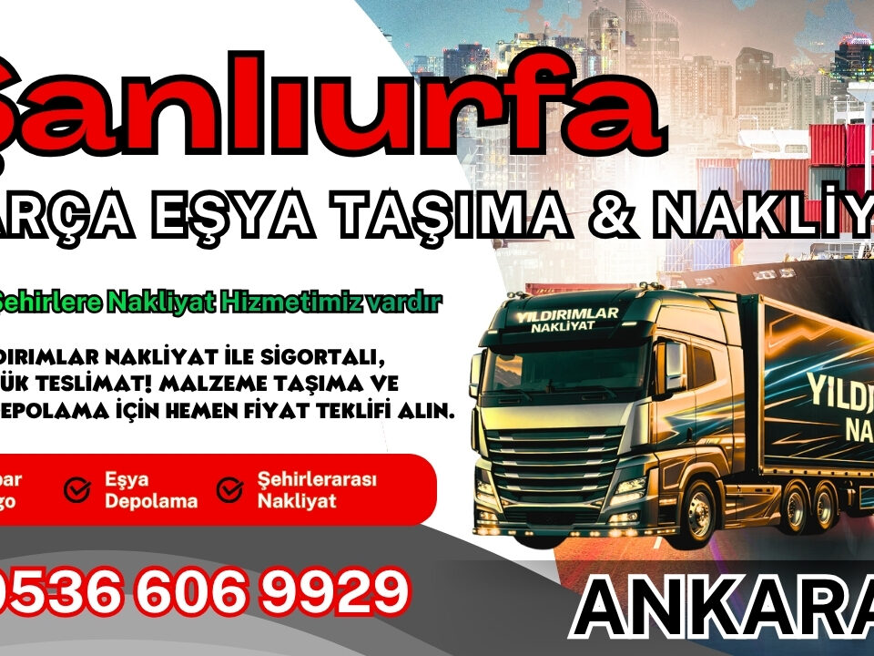 Şanlıurfa Parça Eşya Taşıma, Nakliyat Fiyatları ve Eşya Depolama