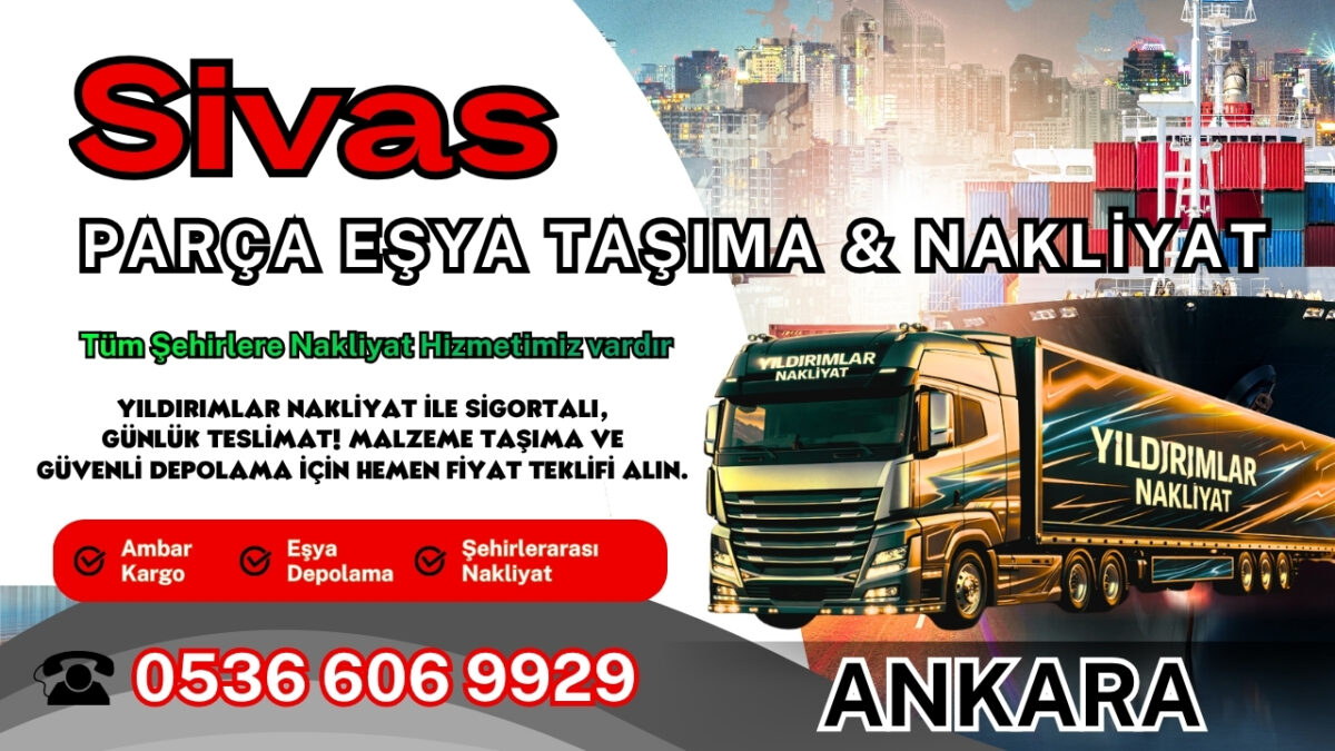 Sivas Parça Eşya Taşıma, Nakliyat Fiyatları ve Eşya Depolama