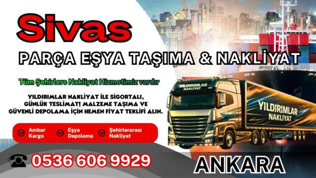 Sivas Parça Eşya Taşıma, Nakliyat Fiyatları ve Eşya Depolama