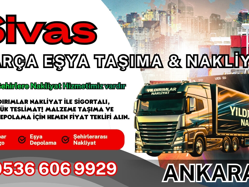 Sivas Parça Eşya Taşıma, Nakliyat Fiyatları ve Eşya Depolama