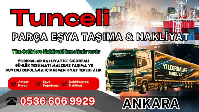 Tunceli Parça Eşya Taşıma, Nakliyat Fiyatları ve Eşya Depolama