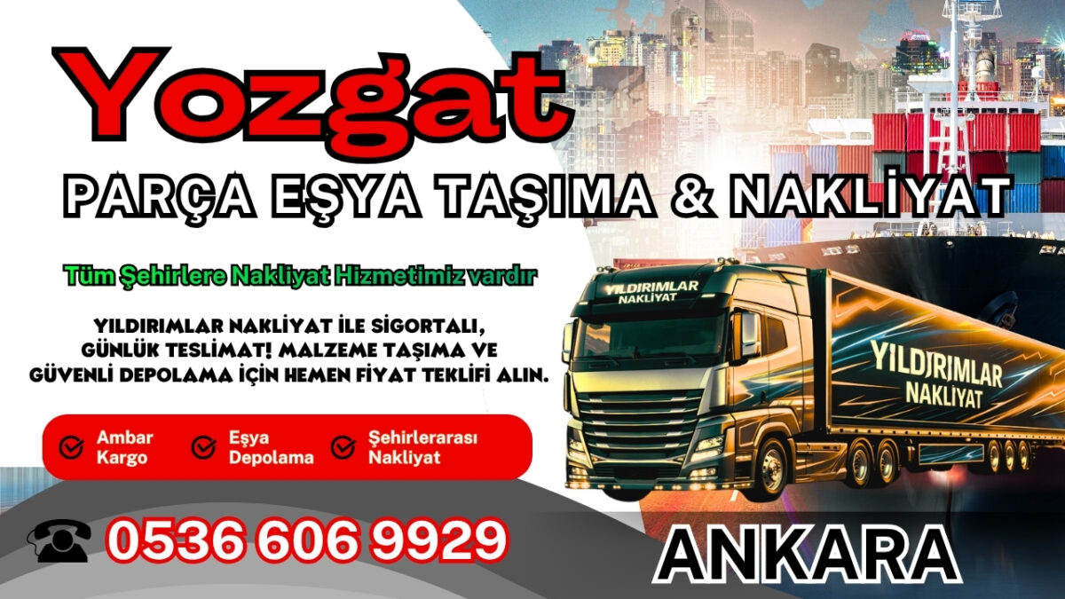 Yozgat Parça Eşya Taşıma, Nakliyat Fiyatları ve Eşya Depolama